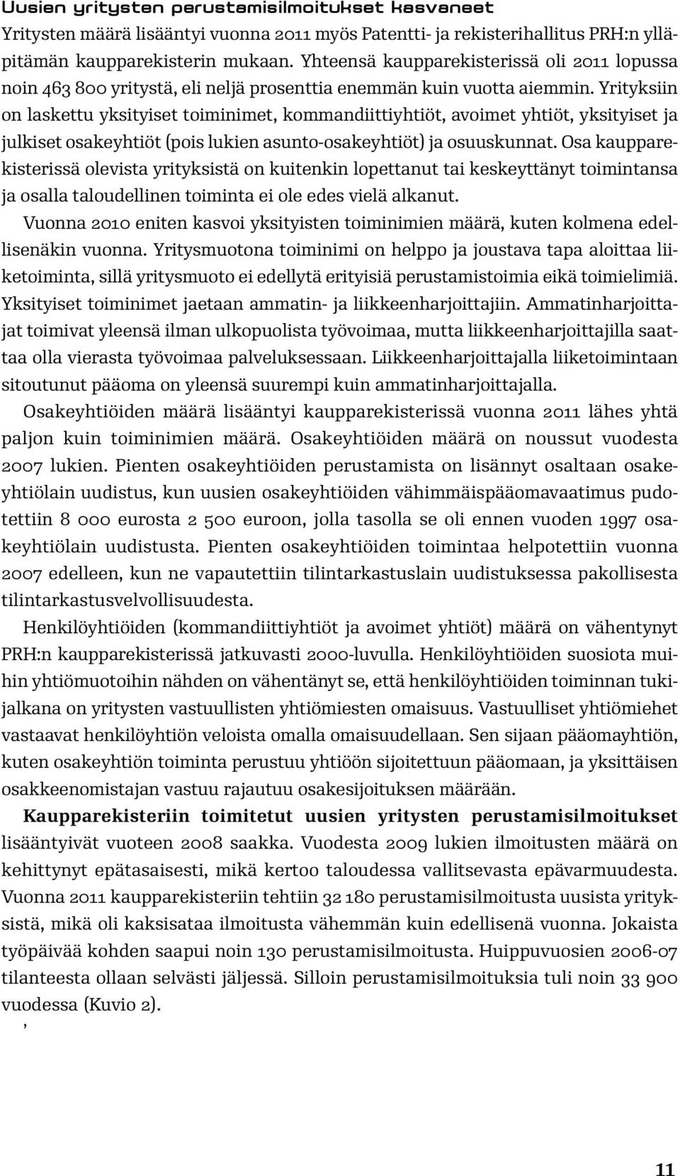 Yrityksiin on laskettu yksityiset toiminimet, kommandiittiyhtiöt, avoimet yhtiöt, yksityiset ja julkiset osakeyhtiöt (pois lukien asunto-osakeyhtiöt) ja osuuskunnat.