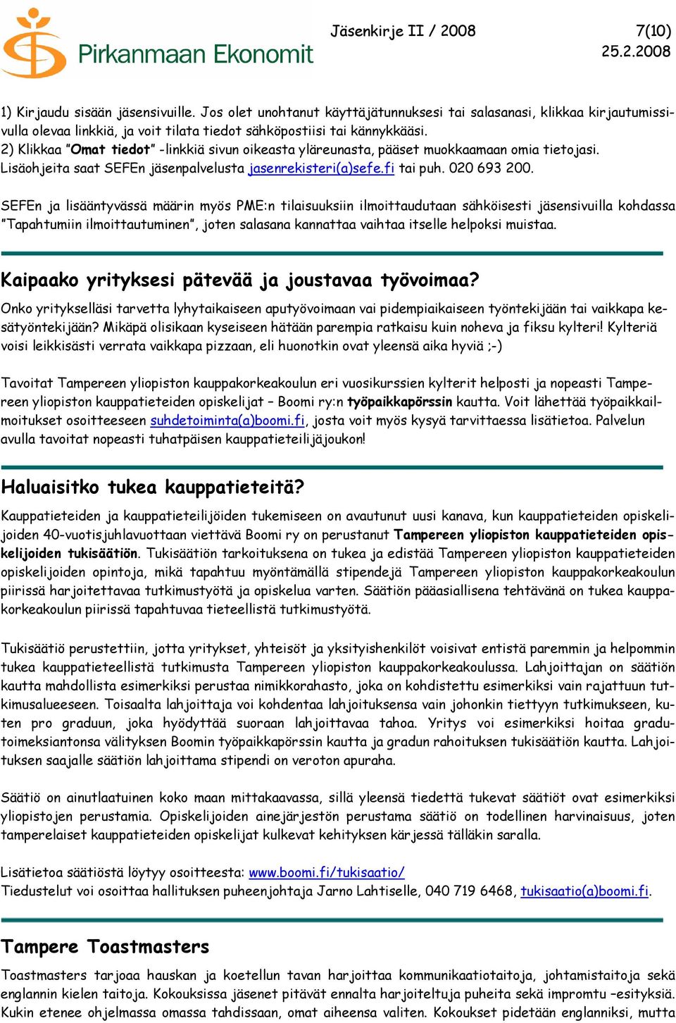 2) Klikkaa Omat tiedot -linkkiä sivun oikeasta yläreunasta, pääset muokkaamaan omia tietojasi. Lisäohjeita saat SEFEn jäsenpalvelusta jasenrekisteri(a)sefe.fi tai puh. 020 693 200.