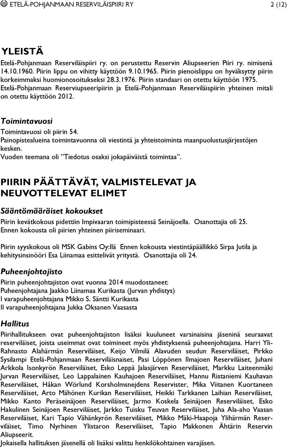 Etelä-Pohjanmaan Reserviupseeripiirin ja Etelä-Pohjanmaan Reserviläispiirin yhteinen mitali on otettu käyttöön 2012. Toimintavuosi Toimintavuosi oli piirin 54.