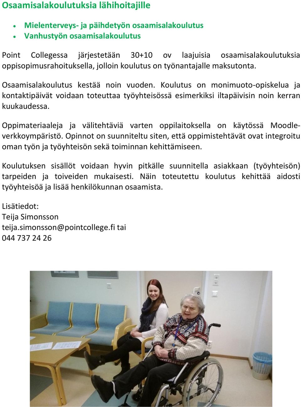 Koulutus on monimuoto opiskelua ja kontaktipäivät voidaan toteuttaa työyhteisössä esimerkiksi iltapäivisin noin kerran kuukaudessa.