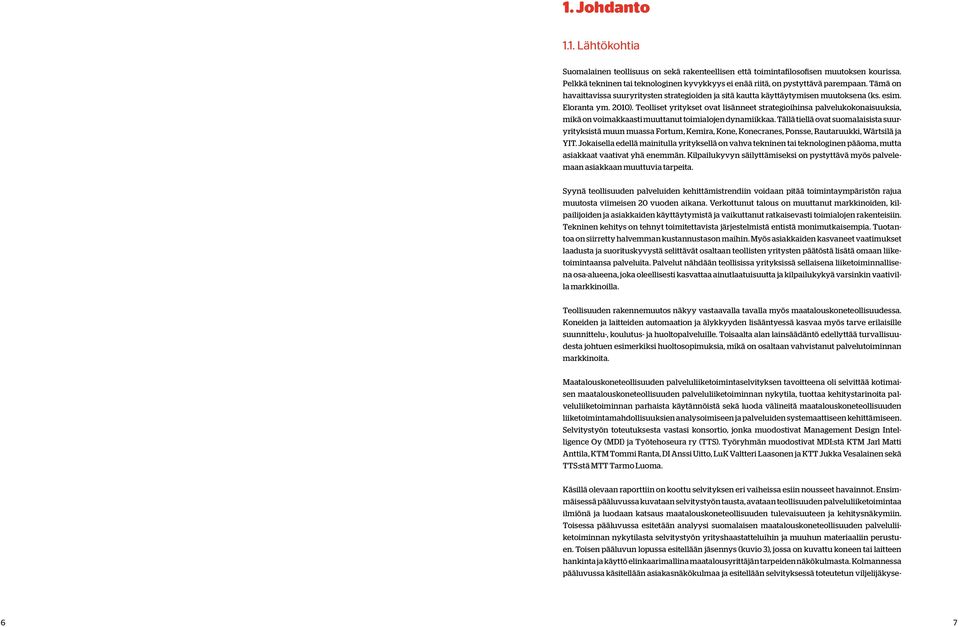 2010). Teolliset yritykset ovat lisänneet strategioihinsa palvelukokonaisuuksia, mikä on voimakkaasti muuttanut toimialojen dynamiikkaa.