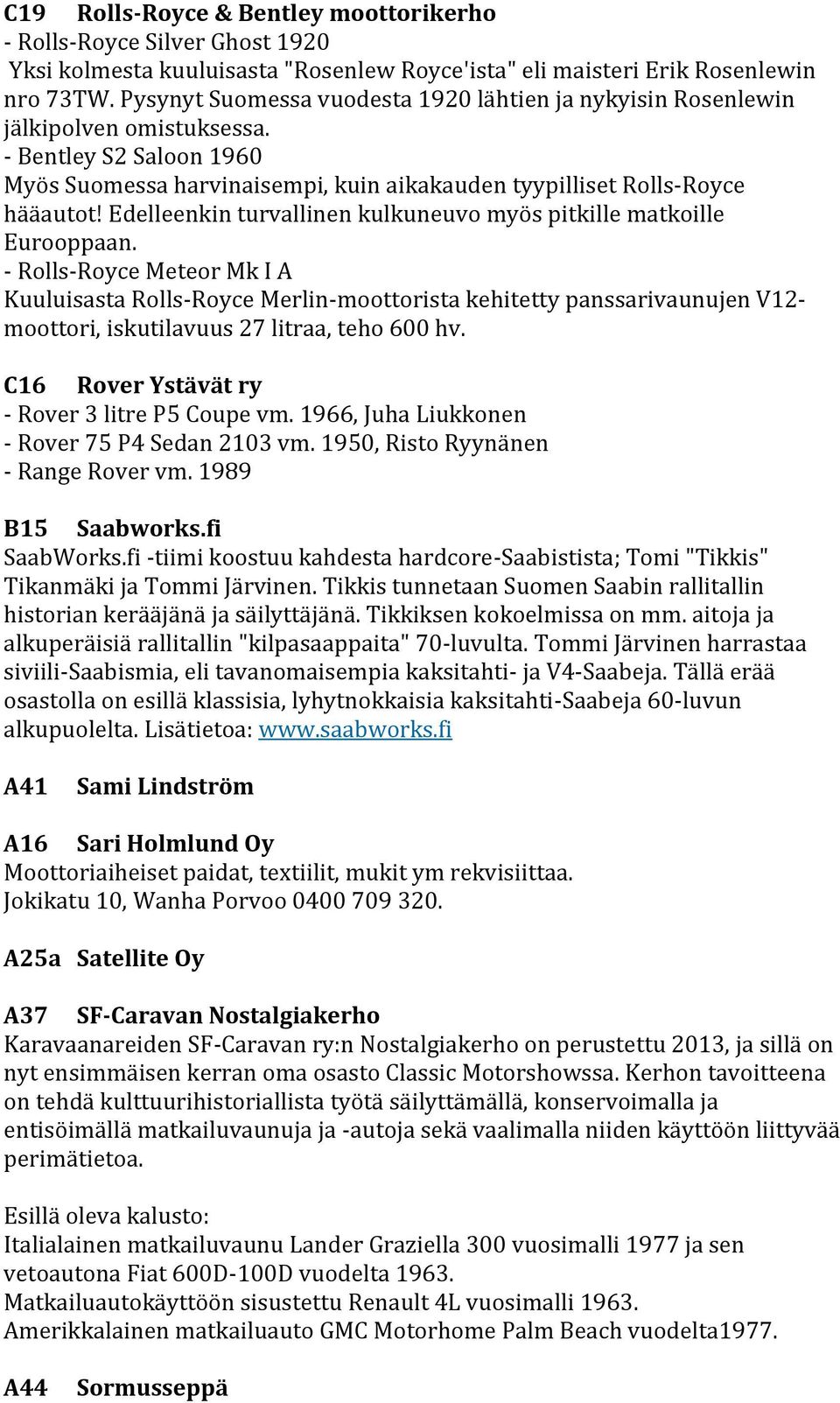 Edelleenkin turvallinen kulkuneuvo myös pitkille matkoille Eurooppaan.