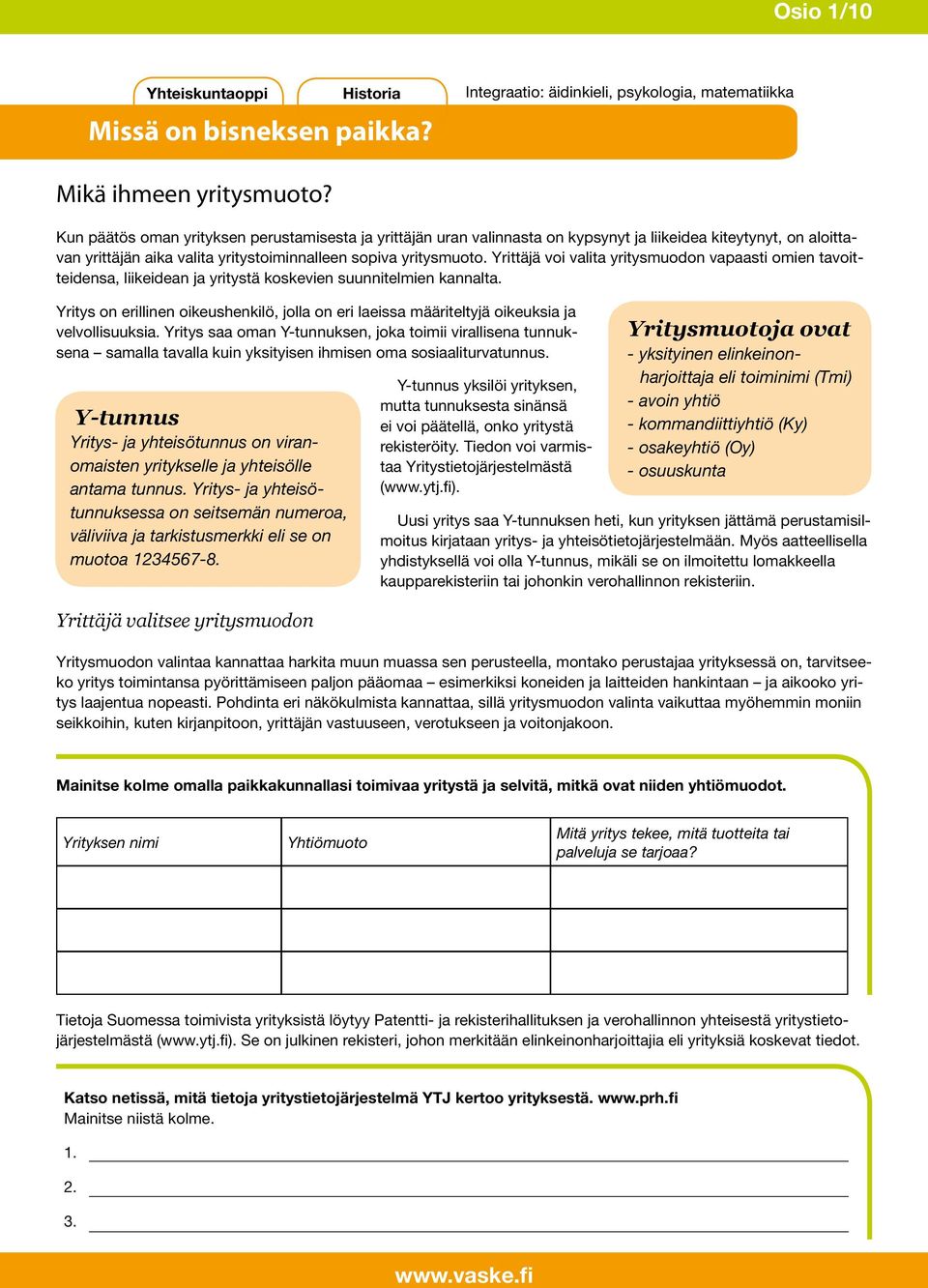 Yrittäjä voi valita yritysmuodon vapaasti omien tavoitteidensa, liikeidean ja yritystä koskevien suunnitelmien kannalta.