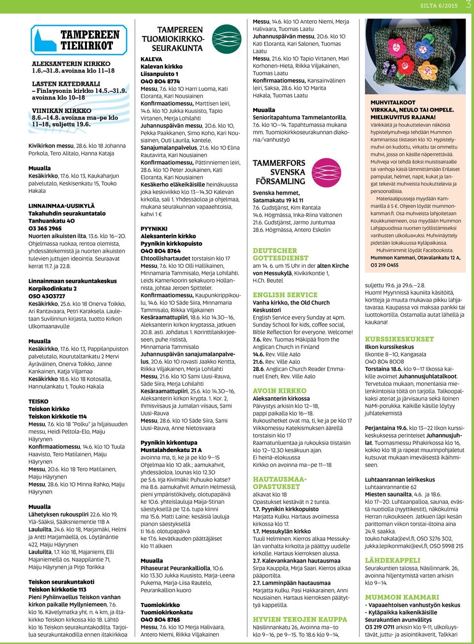 6. klo 16 20. Ohjelmassa ruokaa, rentoa olemista, yhdessätekemistä ja nuorten aikuisten tulevien juttujen ideointia. Seuraavat kerrat 11.7. ja 22.8.