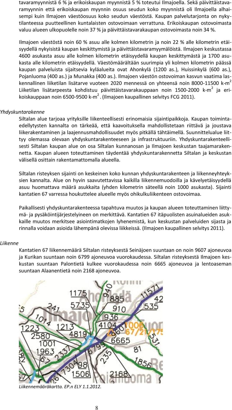 Kaupan palvelutarjonta on nykytilanteessa puutteellinen kuntalaisten ostovoimaan verrattuna.