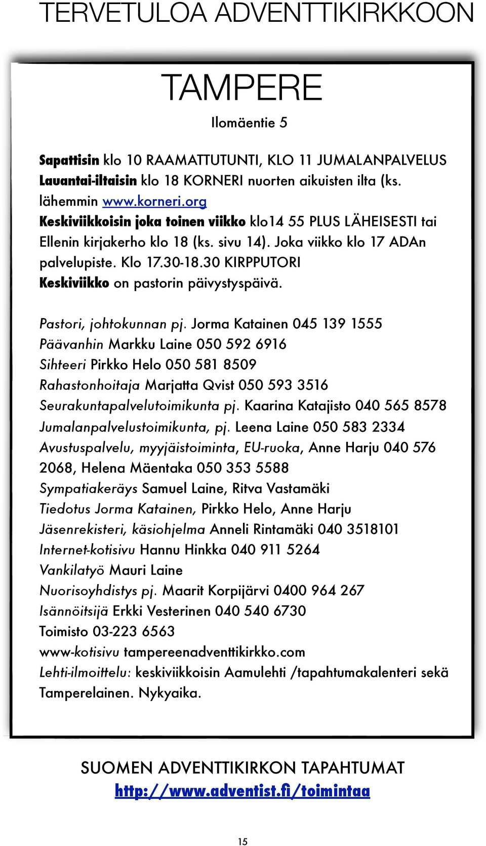 30 KIRPPUTORI Keskiviikko on pastorin päivystyspäivä. Pastori, johtokunnan pj.