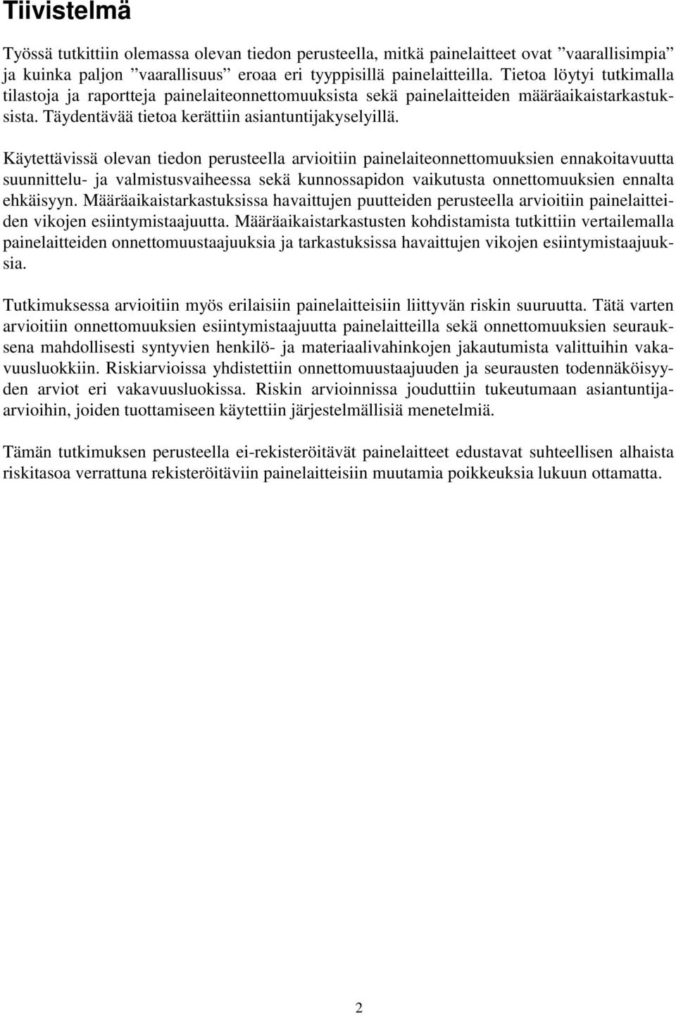 Käytettävissä olevan tiedon perusteella arvioitiin painelaiteonnettomuuksien ennakoitavuutta suunnittelu- ja valmistusvaiheessa sekä kunnossapidon vaikutusta onnettomuuksien ennalta ehkäisyyn.