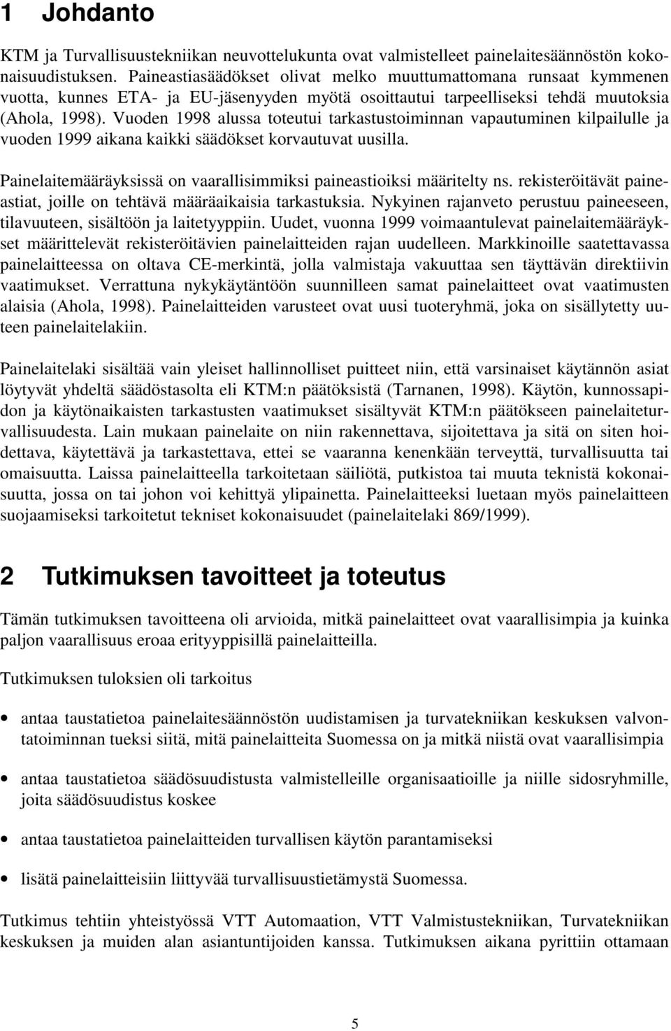 Vuoden 1998 alussa toteutui tarkastustoiminnan vapautuminen kilpailulle ja vuoden 1999 aikana kaikki säädökset korvautuvat uusilla.