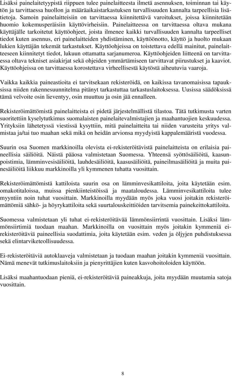 Painelaitteessa on tarvittaessa oltava mukana käyttäjälle tarkoitetut käyttöohjeet, joista ilmenee kaikki turvallisuuden kannalta tarpeelliset tiedot kuten asennus, eri painelaitteiden yhdistäminen,