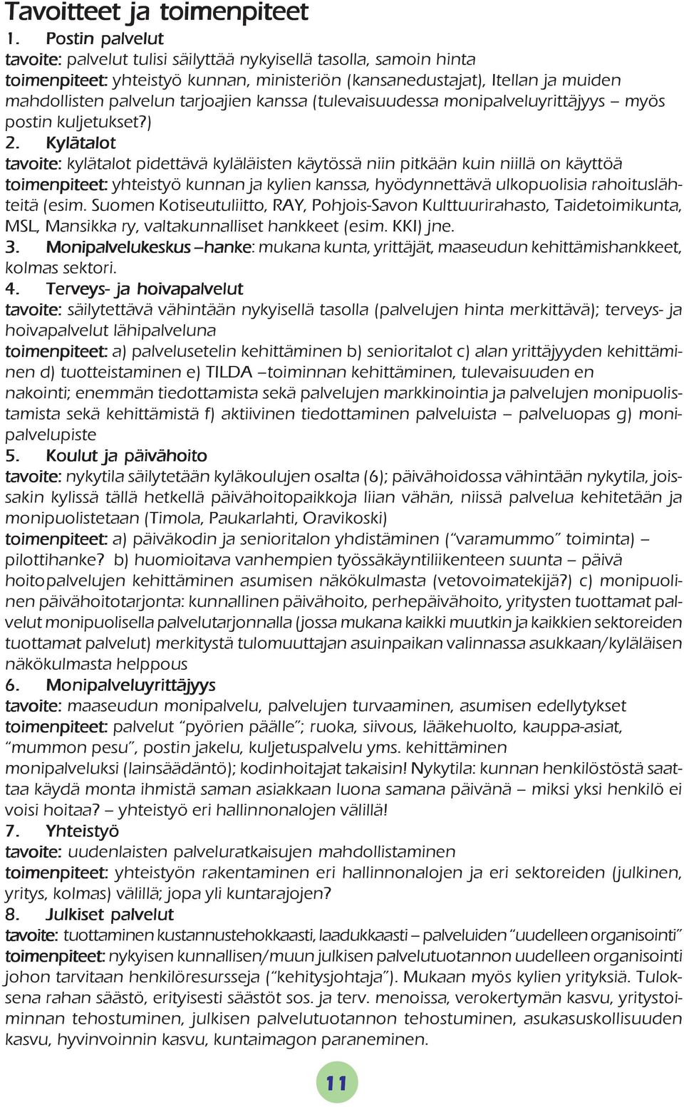 kanssa (tulevaisuudessa monipalveluyrittäjyys myös postin kuljetukset?) 2.