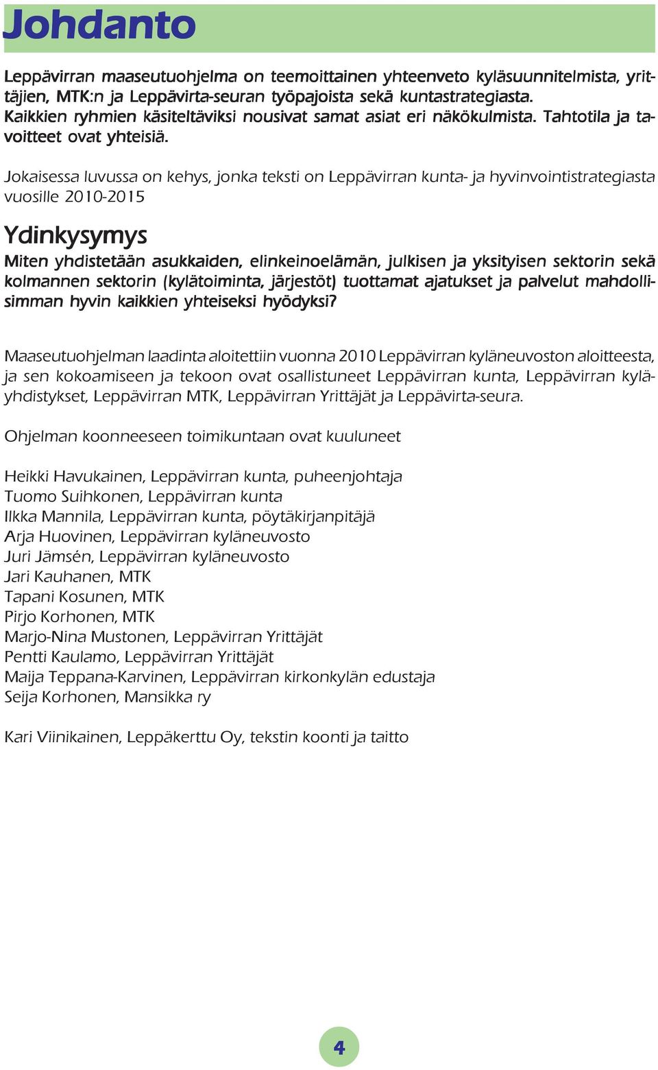 Jokaisessa luvussa on kehys, jonka teksti on Leppävirran kunta- ja hyvinvointistrategiasta vuosille 2010-2015 Ydinkysymys Miten yhdistetään asukkaiden, elinkeinoelämän, julkisen ja yksityisen