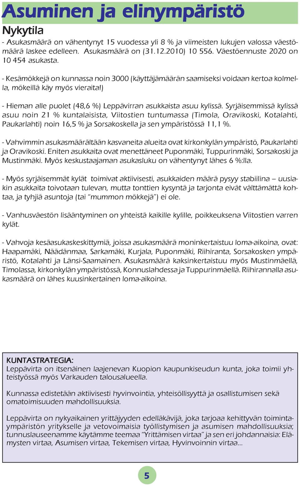 ) - Hieman alle puolet (48,6 %) Leppävirran asukkaista asuu kylissä.