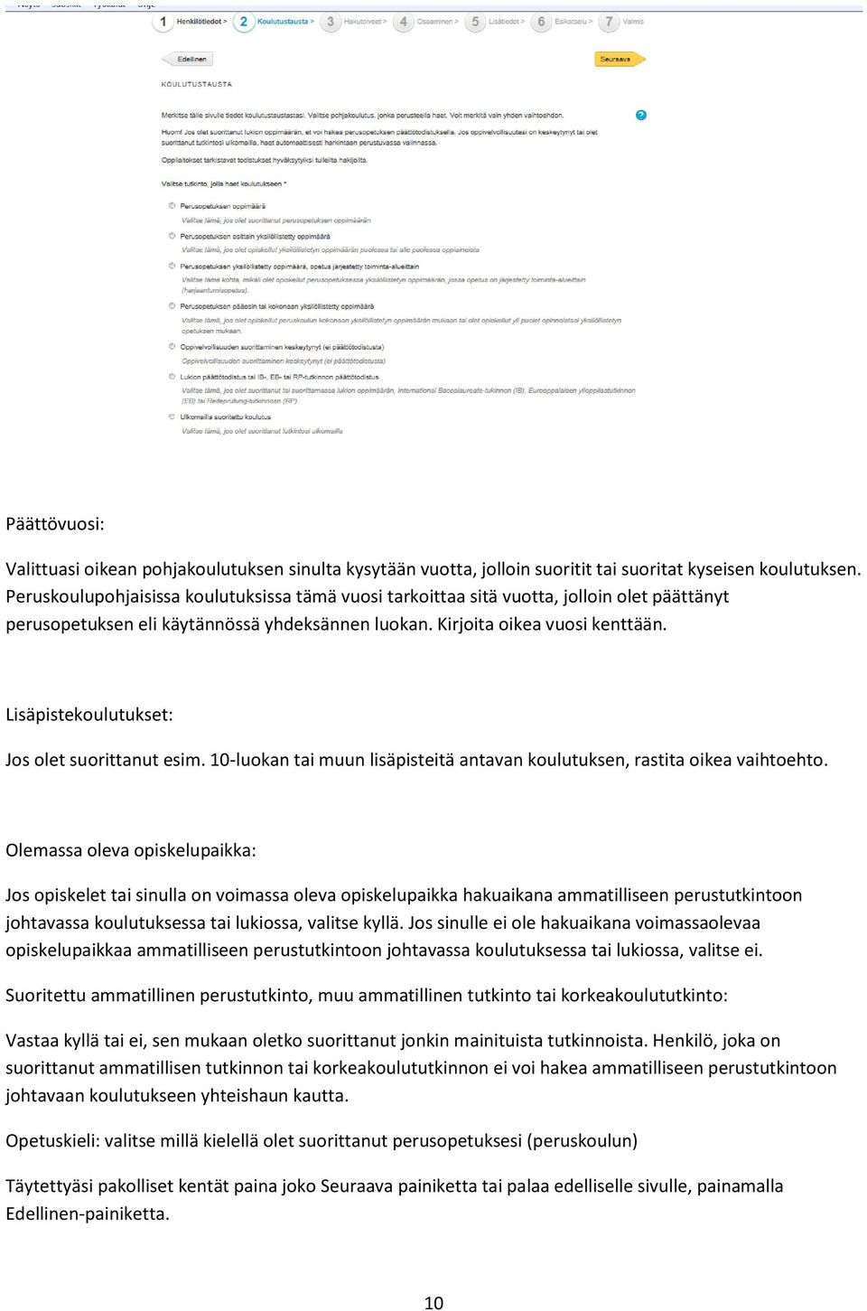 Lisäpistekoulutukset: Jos olet suorittanut esim. 10-luokan tai muun lisäpisteitä antavan koulutuksen, rastita oikea vaihtoehto.