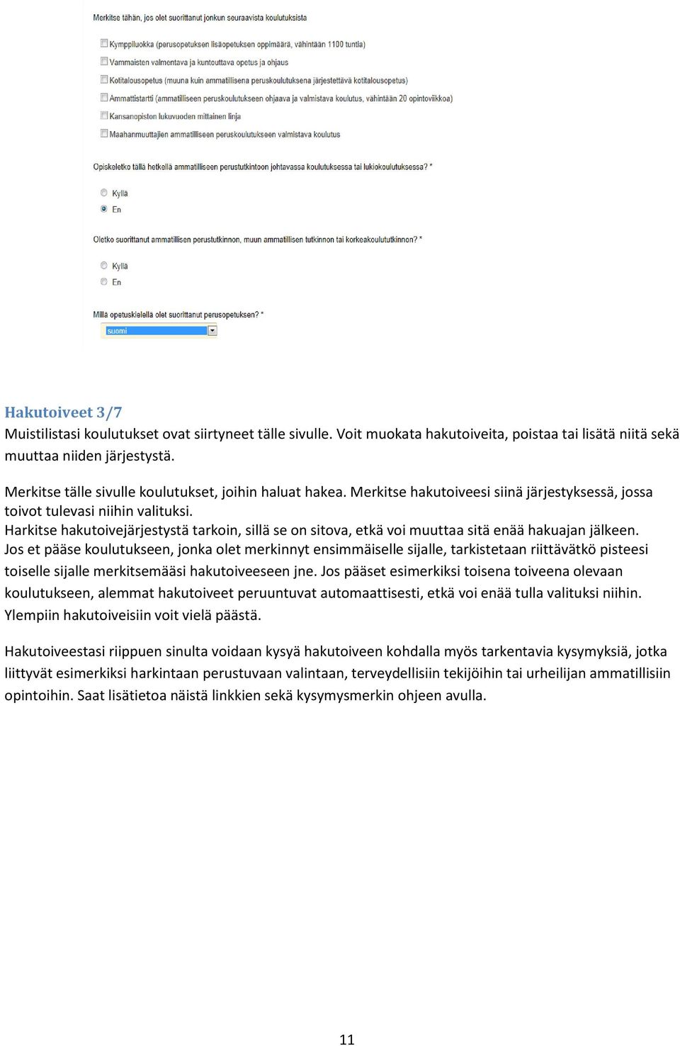 Harkitse hakutoivejärjestystä tarkoin, sillä se on sitova, etkä voi muuttaa sitä enää hakuajan jälkeen.