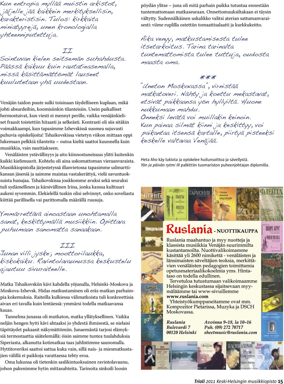 Venäjän taidon puute sulki toisinaan täydelliseen kuplaan, mikä johti absurdeihin, koomisiinkin tilanteisiin.