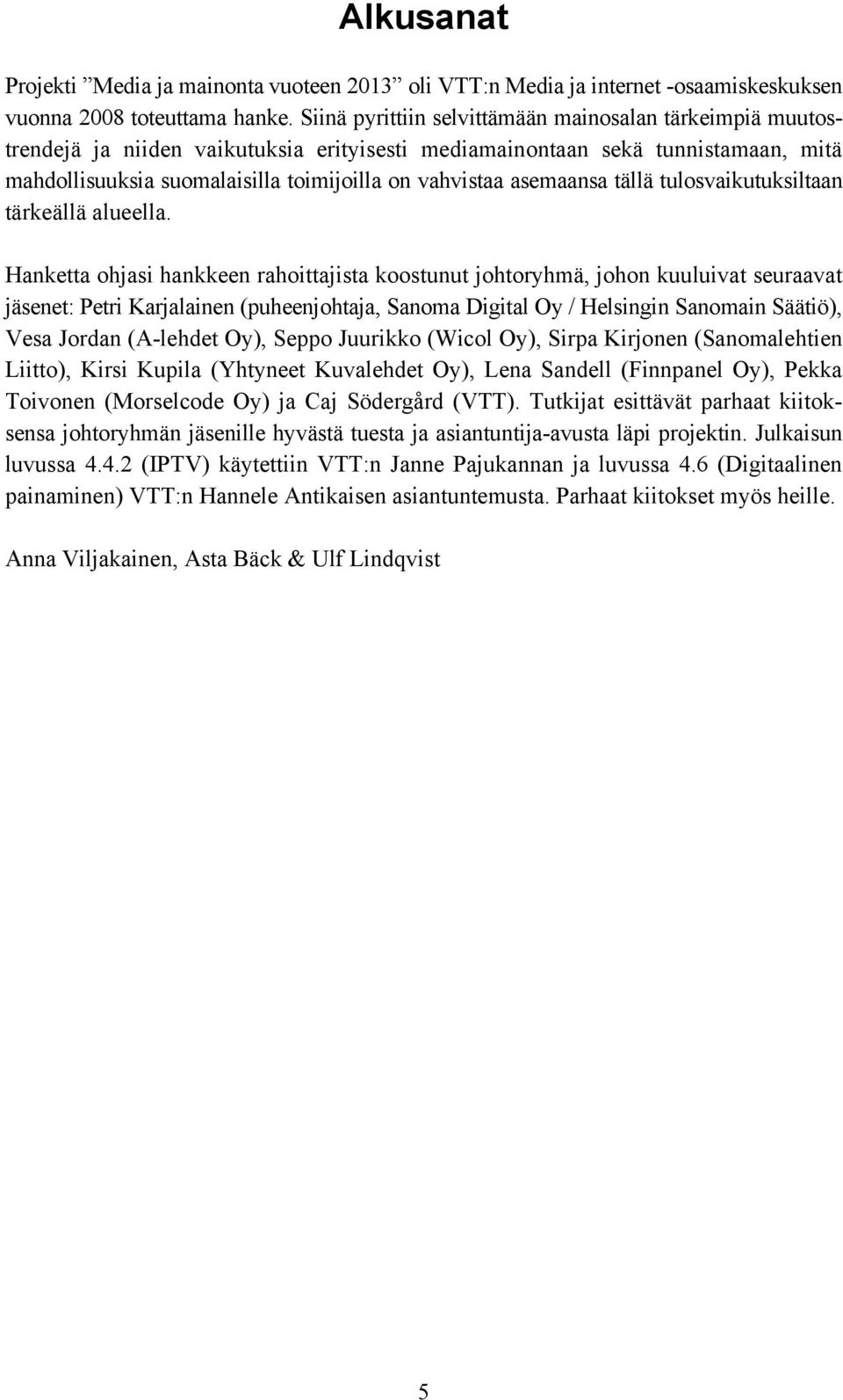 asemaansa tällä tulosvaikutuksiltaan tärkeällä alueella.