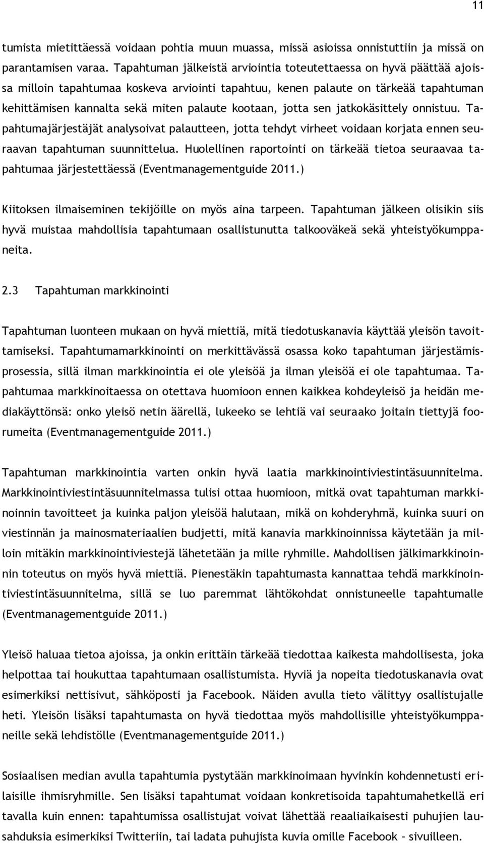 kootaan, jotta sen jatkokäsittely onnistuu. Tapahtumajärjestäjät analysoivat palautteen, jotta tehdyt virheet voidaan korjata ennen seuraavan tapahtuman suunnittelua.