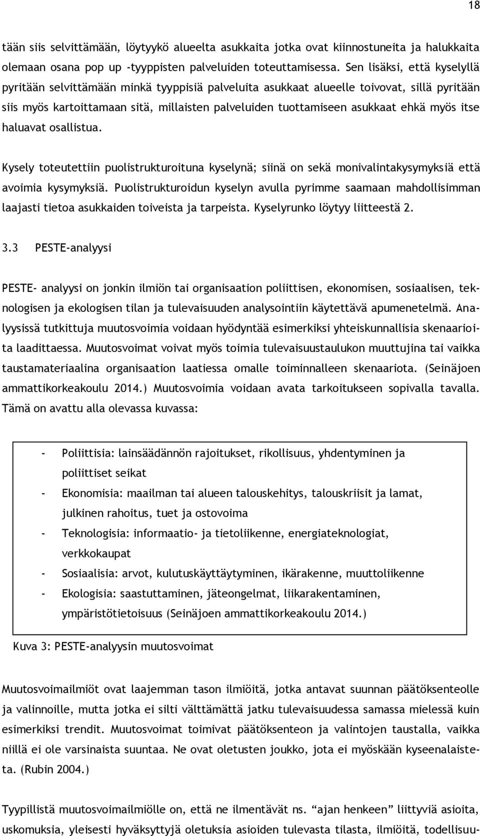 myös itse haluavat osallistua. Kysely toteutettiin puolistrukturoituna kyselynä; siinä on sekä monivalintakysymyksiä että avoimia kysymyksiä.