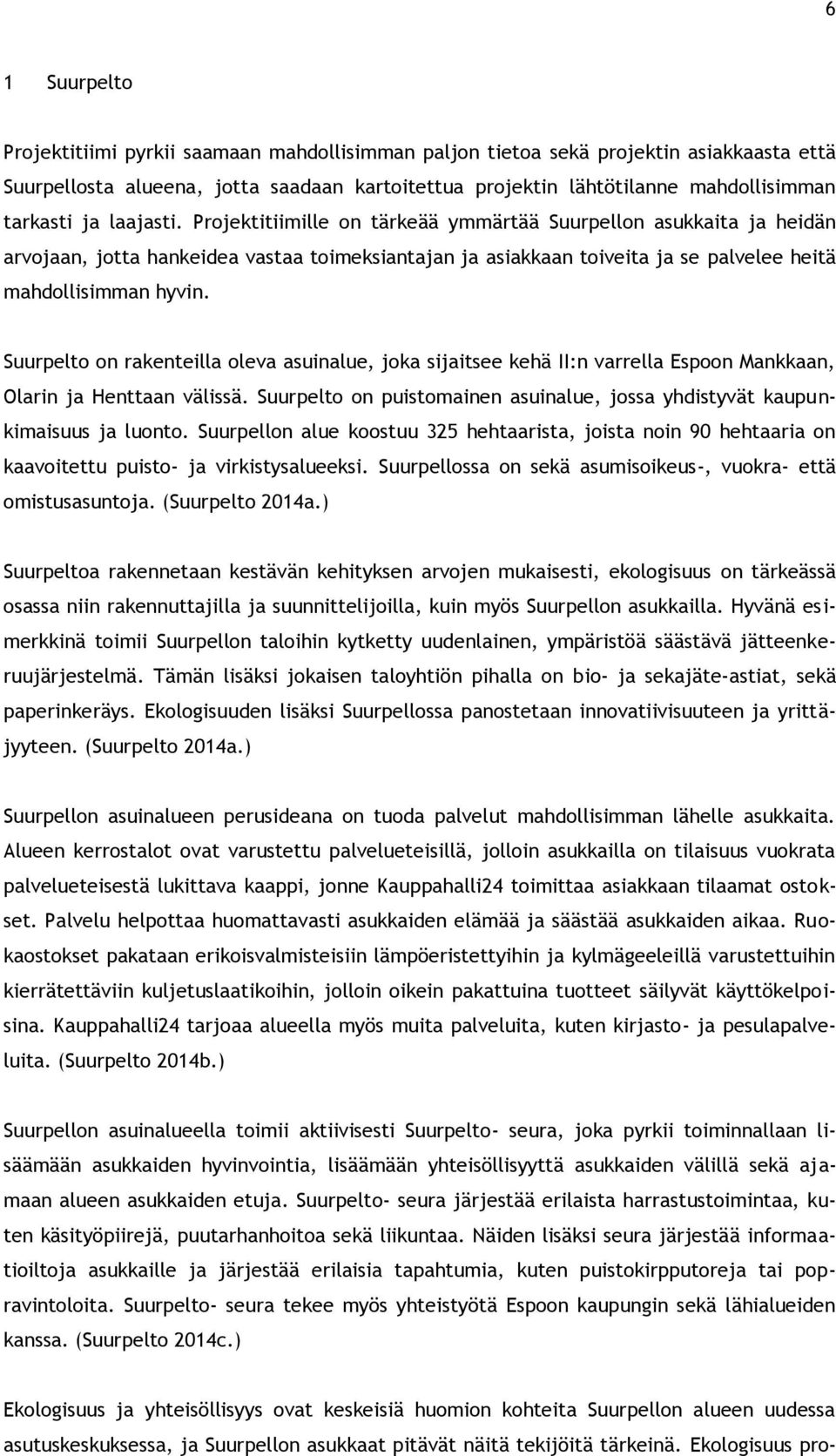 Suurpelto on rakenteilla oleva asuinalue, joka sijaitsee kehä II:n varrella Espoon Mankkaan, Olarin ja Henttaan välissä.