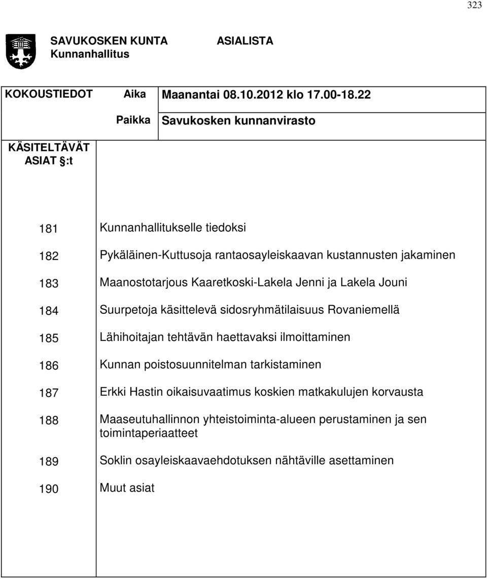 rantaosayleiskaavan kustannusten jakaminen Maanostotarjous Kaaretkoski-Lakela Jenni ja Lakela Jouni Suurpetoja käsittelevä sidosryhmätilaisuus Rovaniemellä