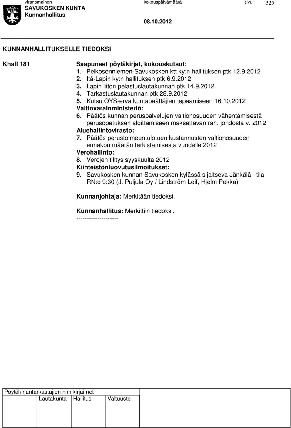 Päätös kunnan peruspalvelujen valtionosuuden vähentämisestä perusopetuksen aloittamiseen maksettavan rah. johdosta v. 2012 Aluehallintovirasto: 7.