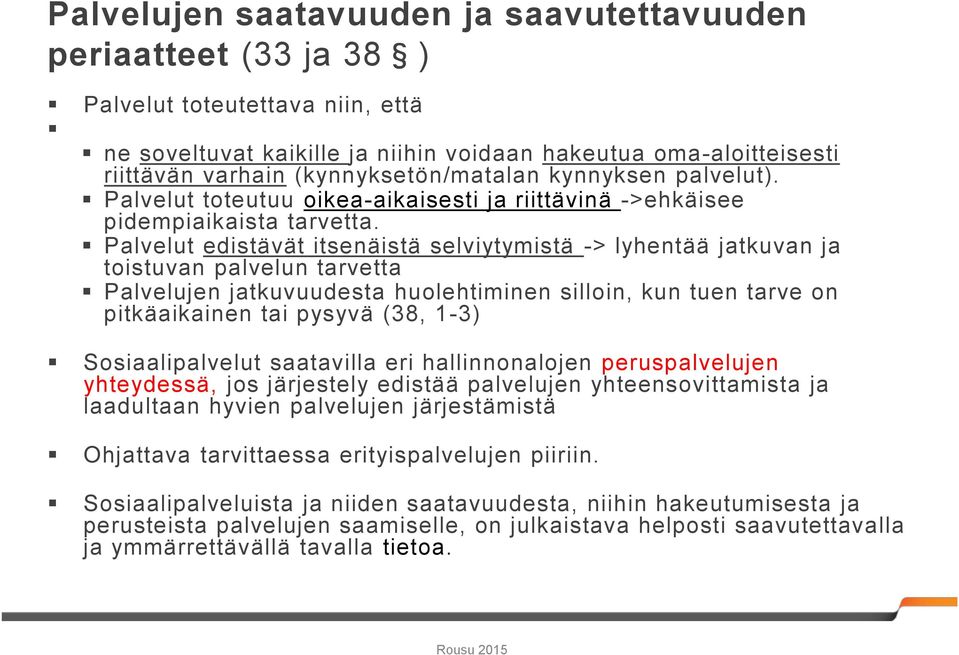 Palvelut edistävät itsenäistä selviytymistä -> lyhentää jatkuvan ja toistuvan palvelun tarvetta Palvelujen jatkuvuudesta huolehtiminen silloin, kun tuen tarve on pitkäaikainen tai pysyvä (38, 1-3)