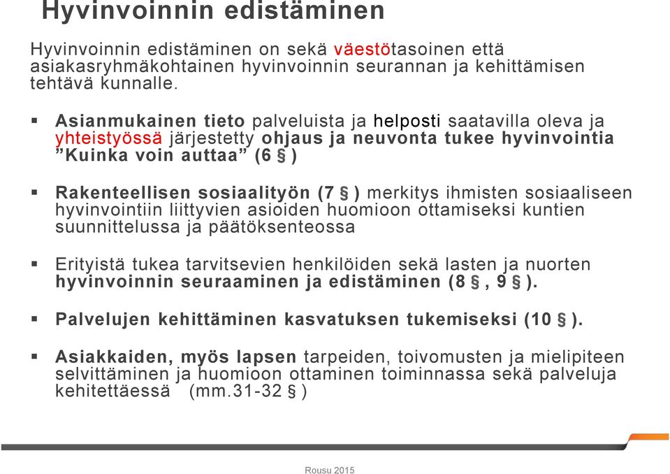 ihmisten sosiaaliseen hyvinvointiin liittyvien asioiden huomioon ottamiseksi kuntien suunnittelussa ja päätöksenteossa Erityistä tukea tarvitsevien henkilöiden sekä lasten ja nuorten hyvinvoinnin