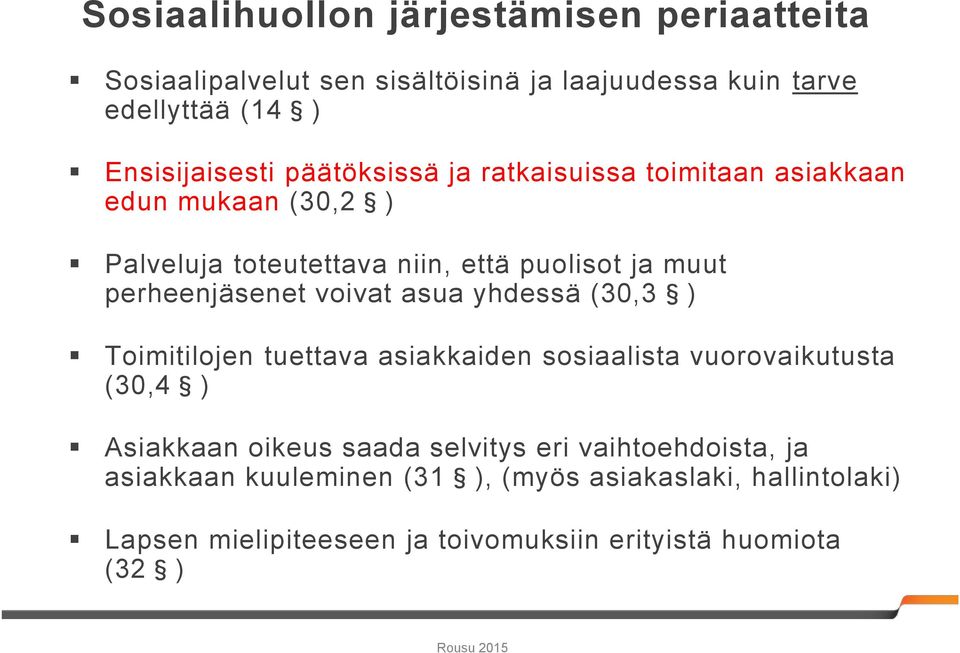 voivat asua yhdessä (30,3 ) Toimitilojen tuettava asiakkaiden sosiaalista vuorovaikutusta (30,4 ) Asiakkaan oikeus saada selvitys eri