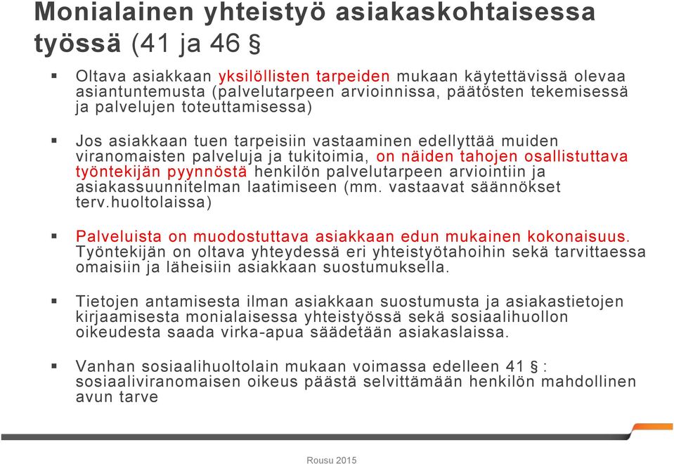 palvelutarpeen arviointiin ja asiakassuunnitelman laatimiseen (mm. vastaavat säännökset terv.huoltolaissa) Palveluista on muodostuttava asiakkaan edun mukainen kokonaisuus.