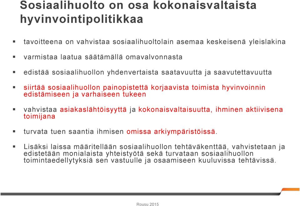 varhaiseen tukeen vahvistaa asiakaslähtöisyyttä ja kokonaisvaltaisuutta, ihminen aktiivisena toimijana turvata tuen saantia ihmisen omissa arkiympäristöissä.