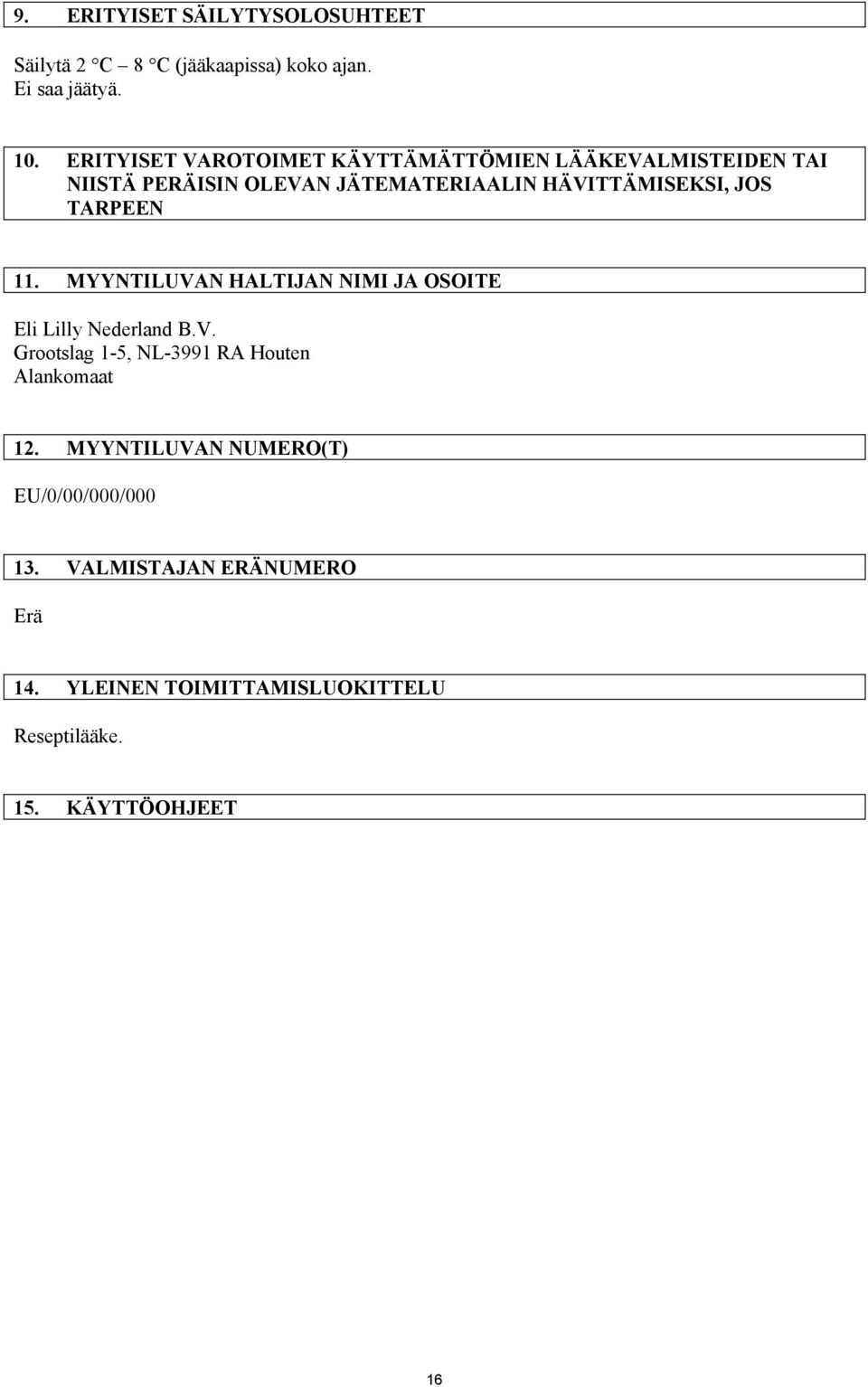 JOS TARPEEN 11. MYYNTILUVAN HALTIJAN NIMI JA OSOITE Eli Lilly Nederland B.V. Grootslag 1-5, NL-3991 RA Houten Alankomaat 12.