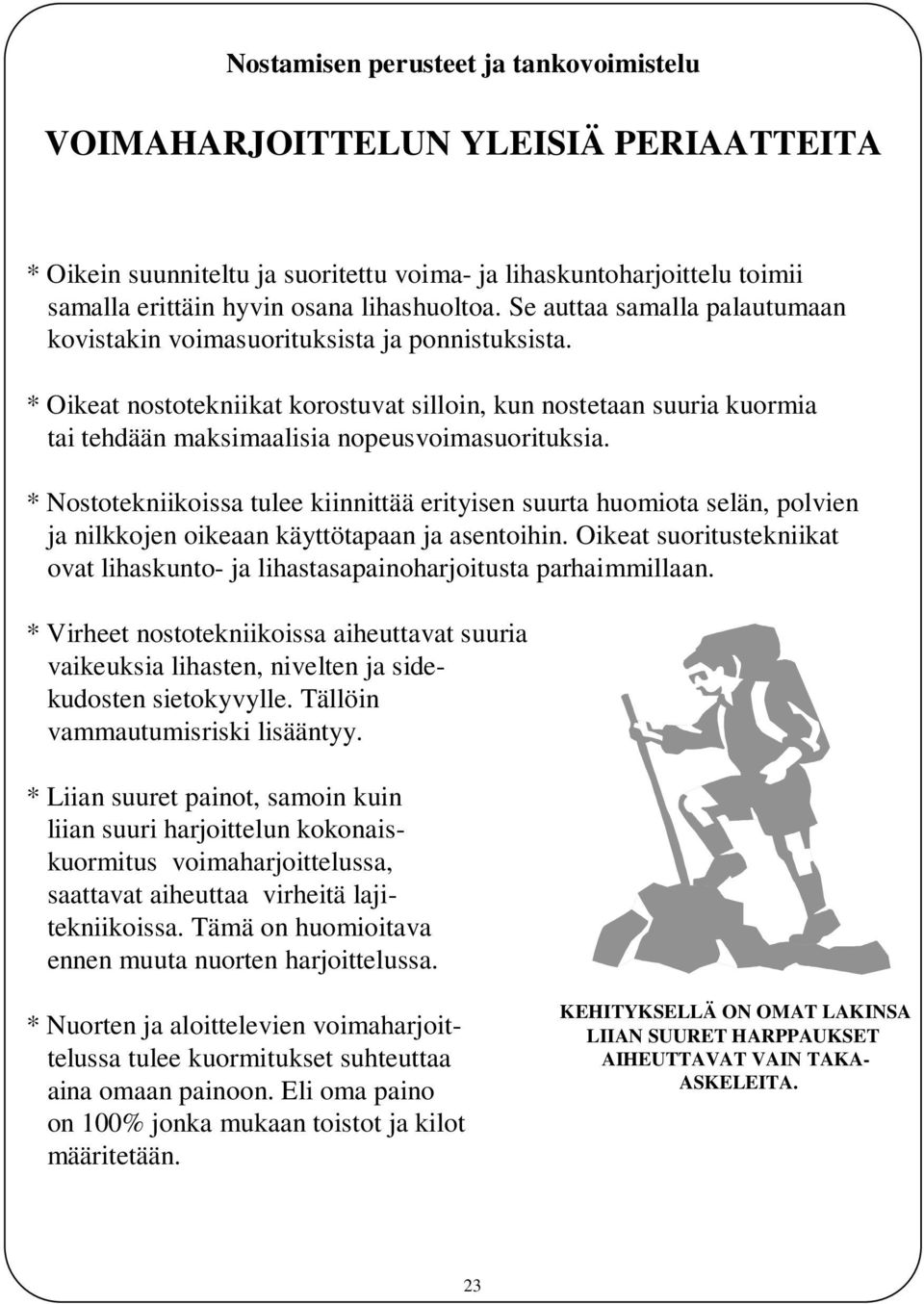 * Oikeat nostotekniikat korostuvat silloin, kun nostetaan suuria kuormia tai tehdään maksimaalisia nopeusvoimasuorituksia.