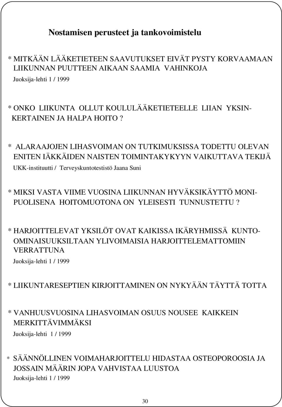 * ALARAAJOJEN LIHASVOIMAN ON TUTKIMUKSISSA TODETTU OLEVAN ENITEN IÄKKÄIDEN NAISTEN TOIMINTAKYKYYN VAIKUTTAVA TEKIJÄ UKK-instituutti / Terveyskuntotestistö Jaana Suni * MIKSI VASTA VIIME VUOSINA