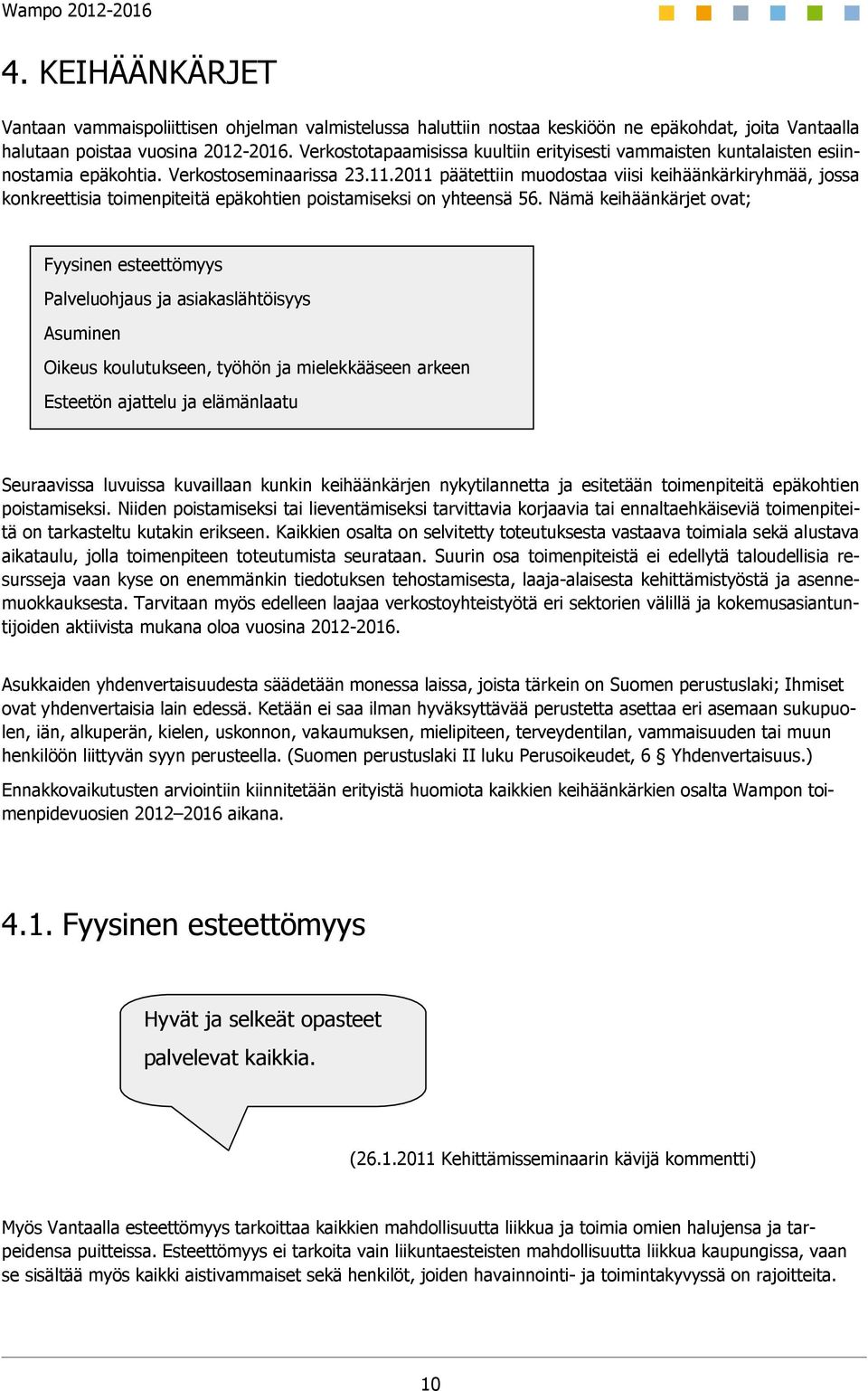 2011 päätettiin muodostaa viisi keihäänkärkiryhmää, jossa konkreettisia toimenpiteitä epäkohtien poistamiseksi on yhteensä 56.