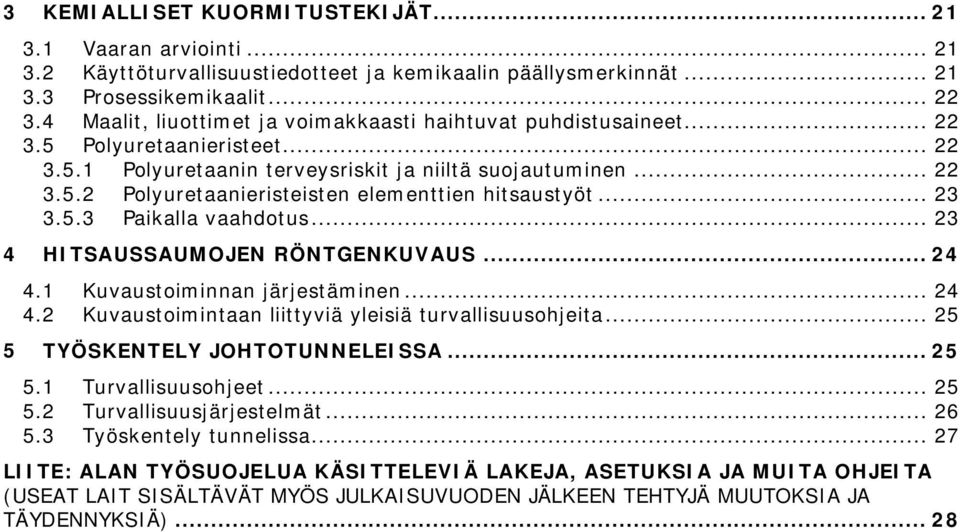 .. 23 3.5.3 Paikalla vaahdotus... 23 4 HITSAUSSAUMOJEN RÖNTGENKUVAUS... 24 4.1 4.2 Kuvaustoiminnan järjestäminen... 24 Kuvaustoimintaan liittyviä yleisiä turvallisuusohjeita.