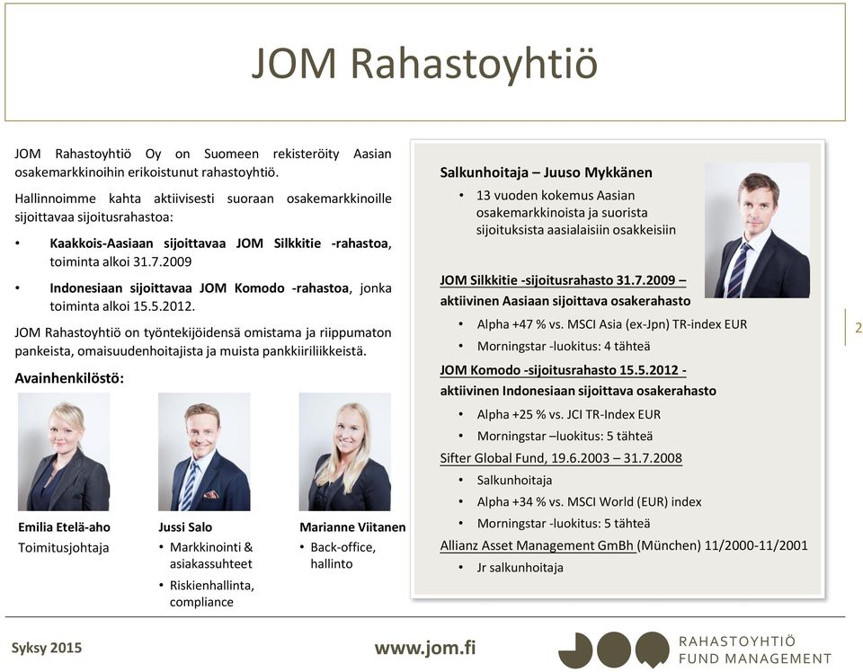 2009 Indonesiaan sijoittavaa JOM Komodo -rahastoa, jonka toiminta alkoi 15.5.2012.