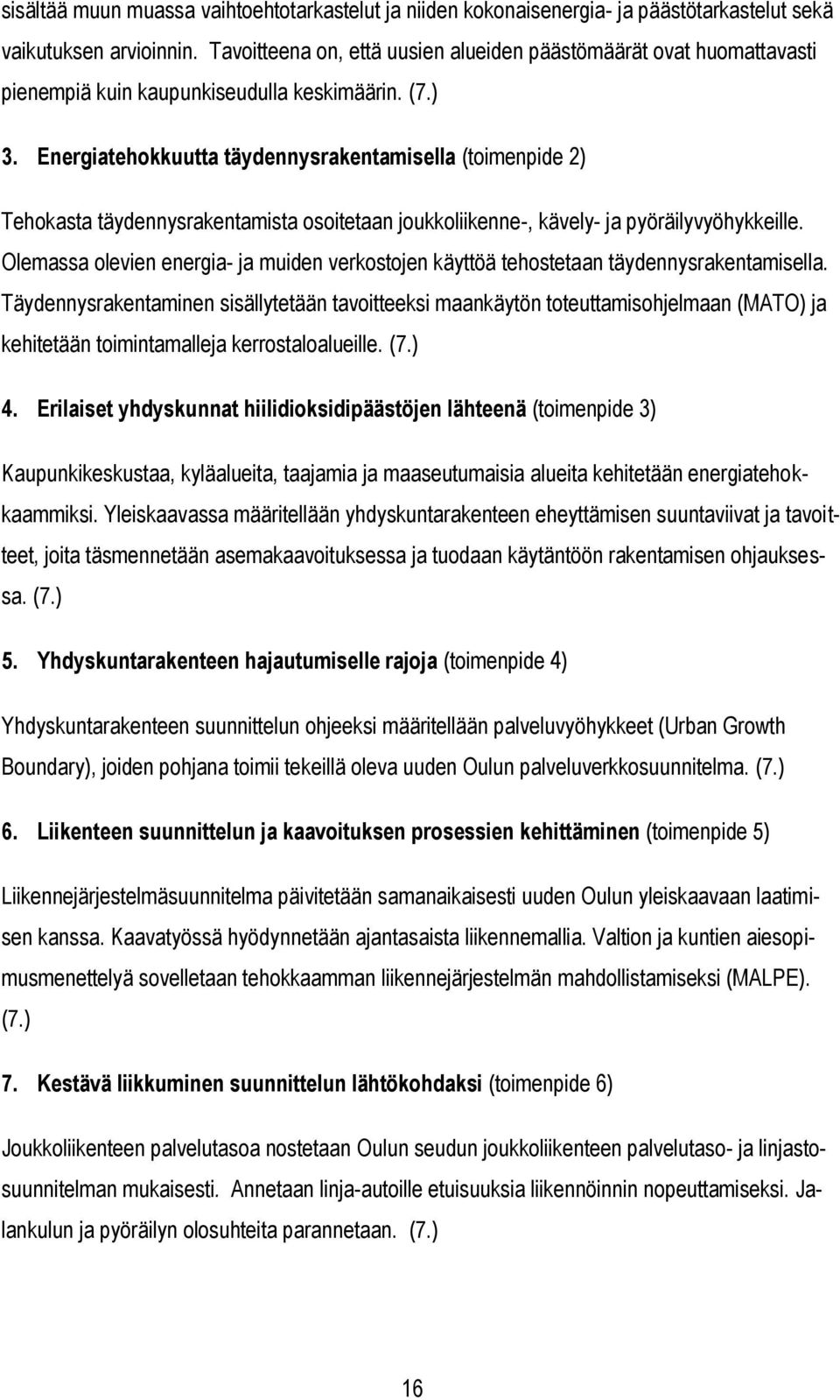 Energiatehokkuutta täydennysrakentamisella (toimenpide 2) Tehokasta täydennysrakentamista osoitetaan joukkoliikenne-, kävely- ja pyöräilyvyöhykkeille.