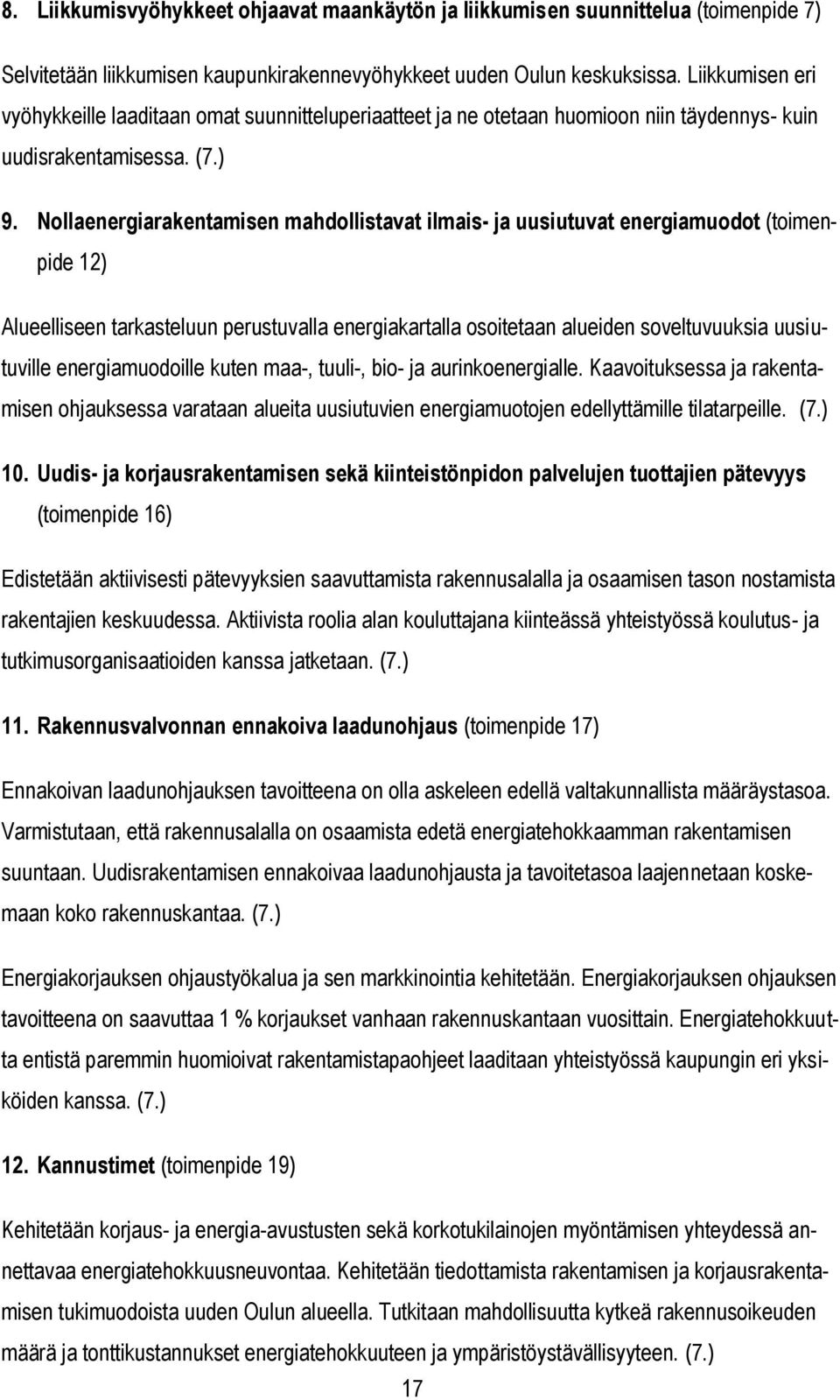 Nollaenergiarakentamisen mahdollistavat ilmais- ja uusiutuvat energiamuodot (toimenpide 12) Alueelliseen tarkasteluun perustuvalla energiakartalla osoitetaan alueiden soveltuvuuksia uusiutuville