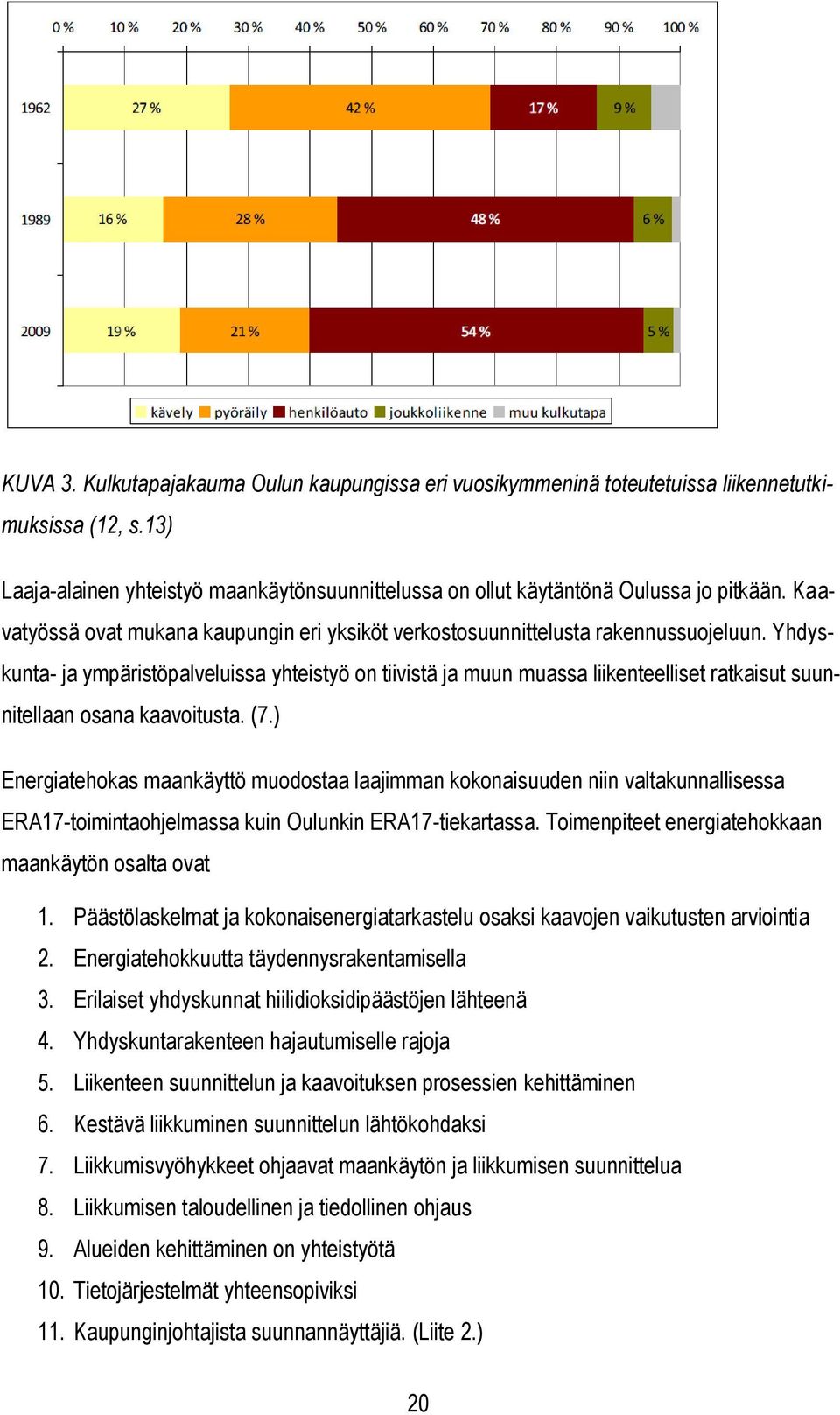 Yhdyskunta- ja ympäristöpalveluissa yhteistyö on tiivistä ja muun muassa liikenteelliset ratkaisut suunnitellaan osana kaavoitusta. (7.