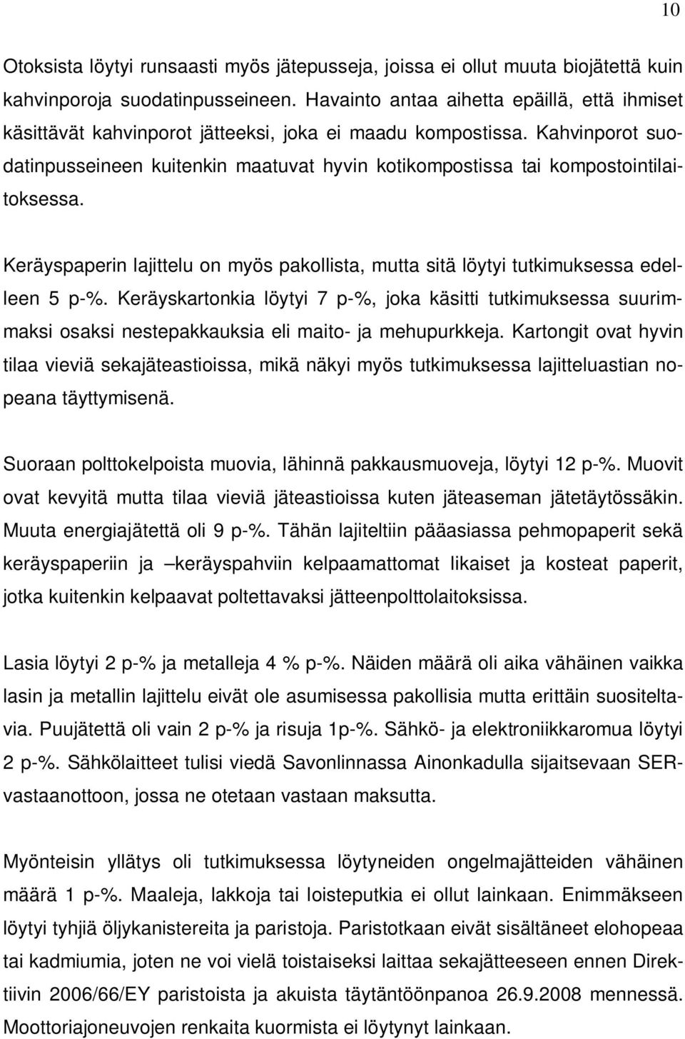 Kahvinporot suodatinpusseineen kuitenkin maatuvat hyvin kotikompostissa tai kompostointilaitoksessa. Keräyspaperin lajittelu on myös pakollista, mutta sitä löytyi tutkimuksessa edelleen 5 p-%.