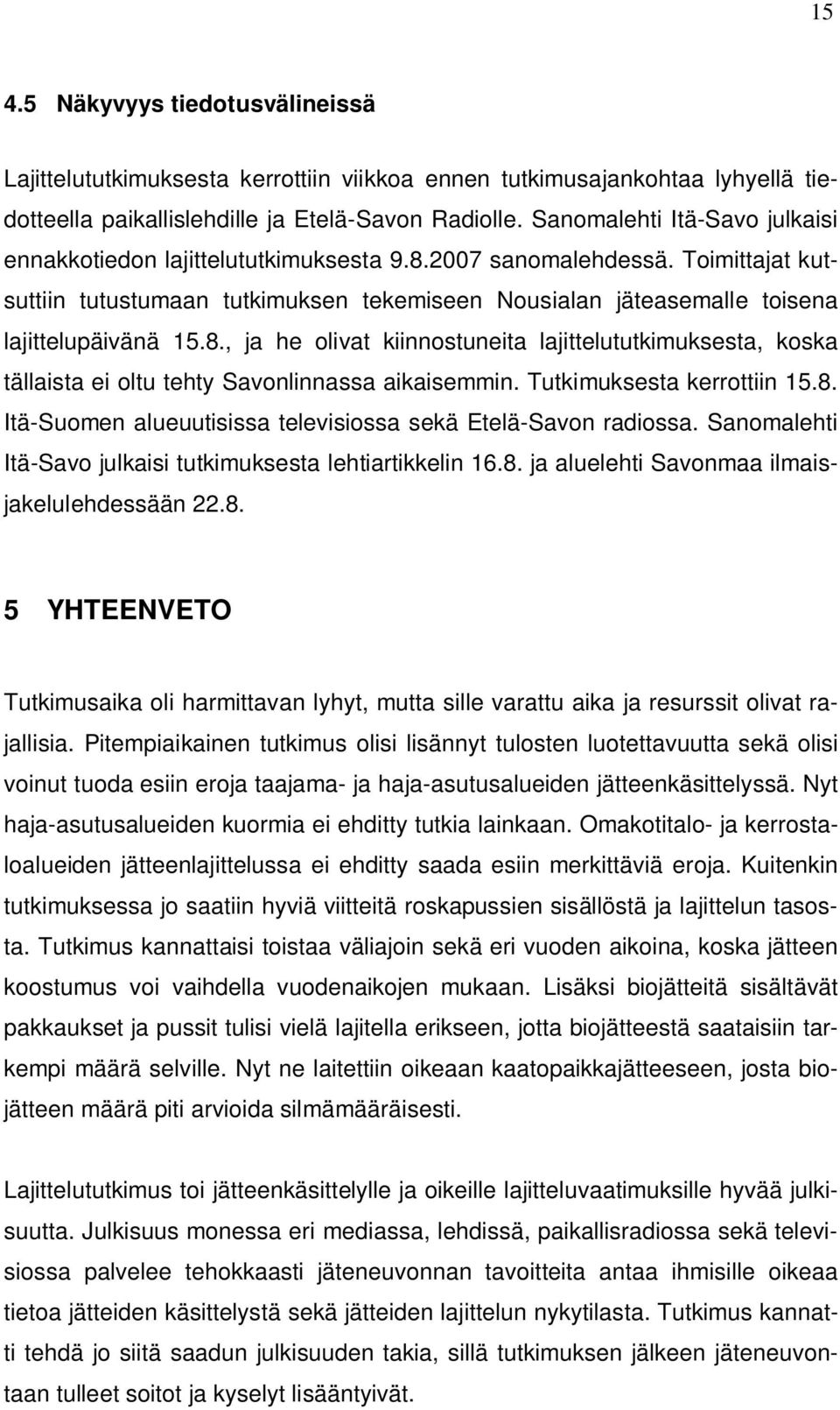 Toimittajat kutsuttiin tutustumaan tutkimuksen tekemiseen Nousialan jäteasemalle toisena lajittelupäivänä 15.8.