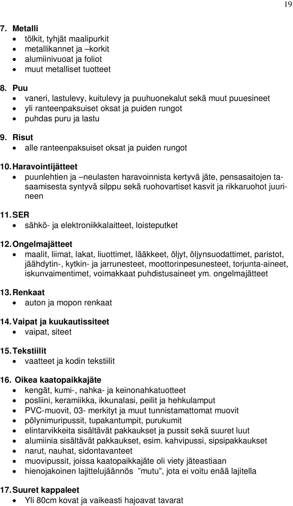 Haravointijätteet puunlehtien ja neulasten haravoinnista kertyvä jäte, pensasaitojen tasaamisesta syntyvä silppu sekä ruohovartiset kasvit ja rikkaruohot juurineen 11.