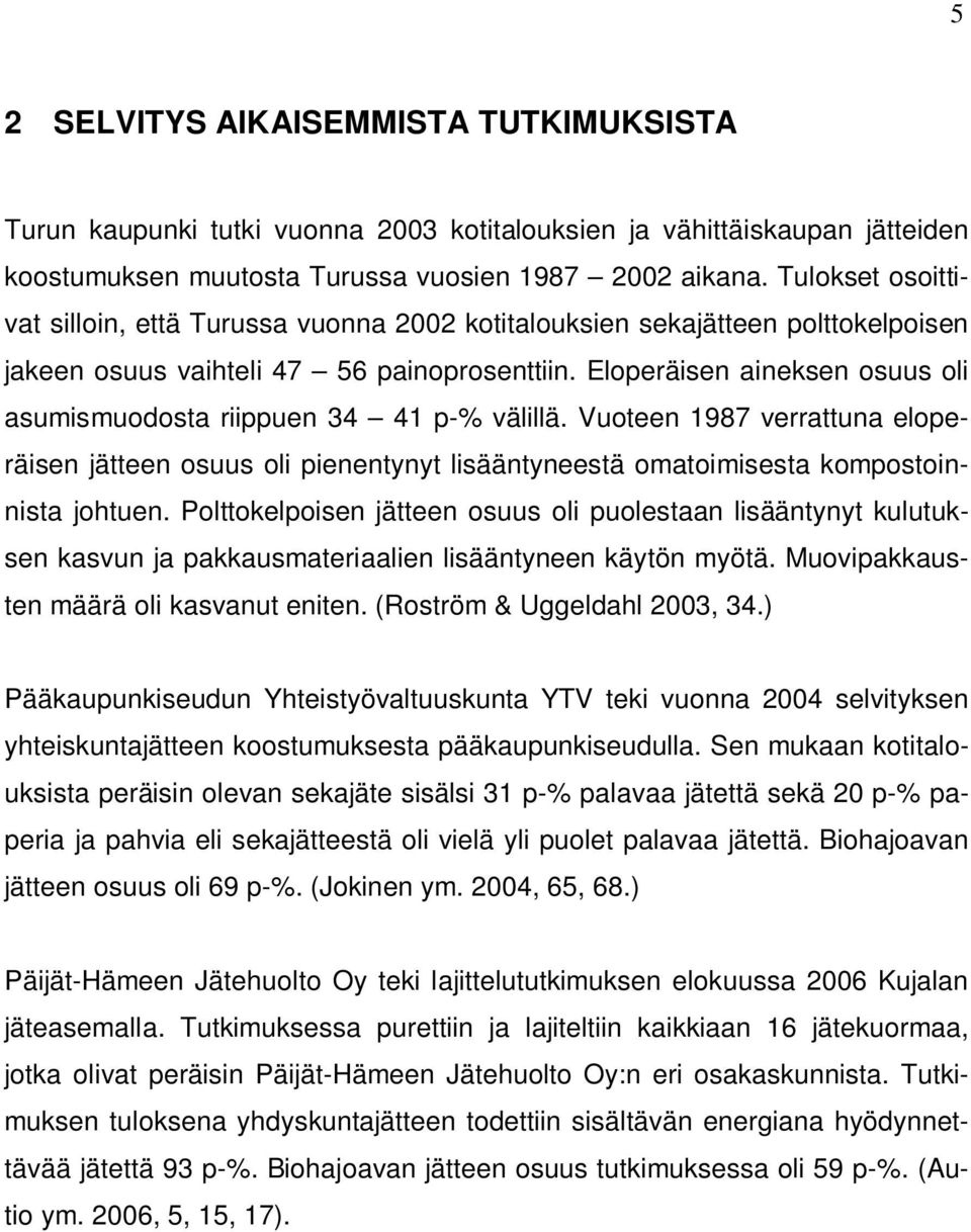 Eloperäisen aineksen osuus oli asumismuodosta riippuen 34 41 p-% välillä. Vuoteen 1987 verrattuna eloperäisen jätteen osuus oli pienentynyt lisääntyneestä omatoimisesta kompostoinnista johtuen.