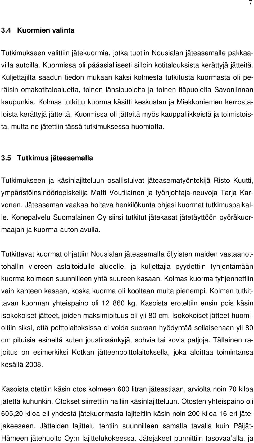 Kolmas tutkittu kuorma käsitti keskustan ja Miekkoniemen kerrostaloista kerättyjä jätteitä.