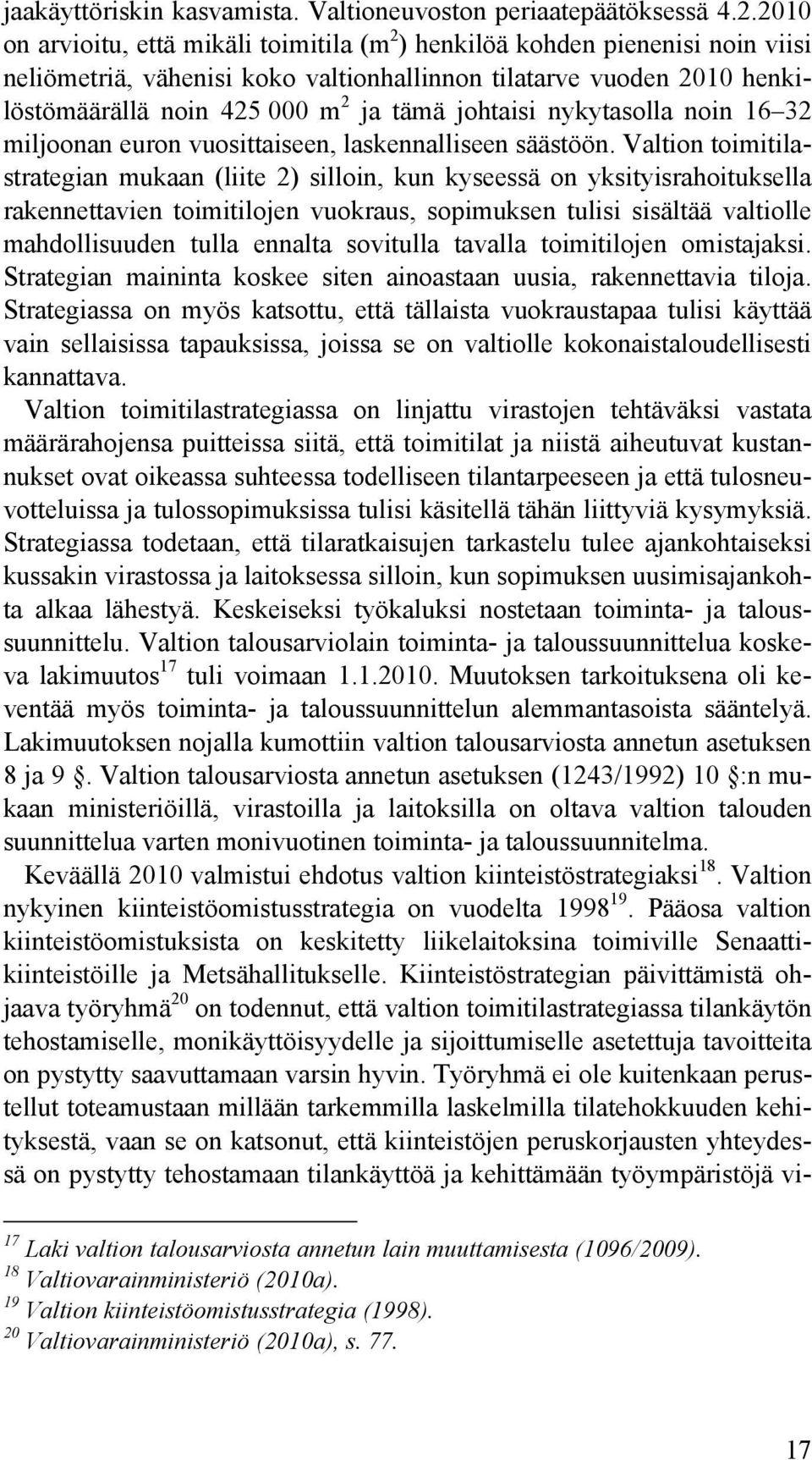 johtaisi nykytasolla noin 16 32 miljoonan euron vuosittaiseen, laskennalliseen säästöön.