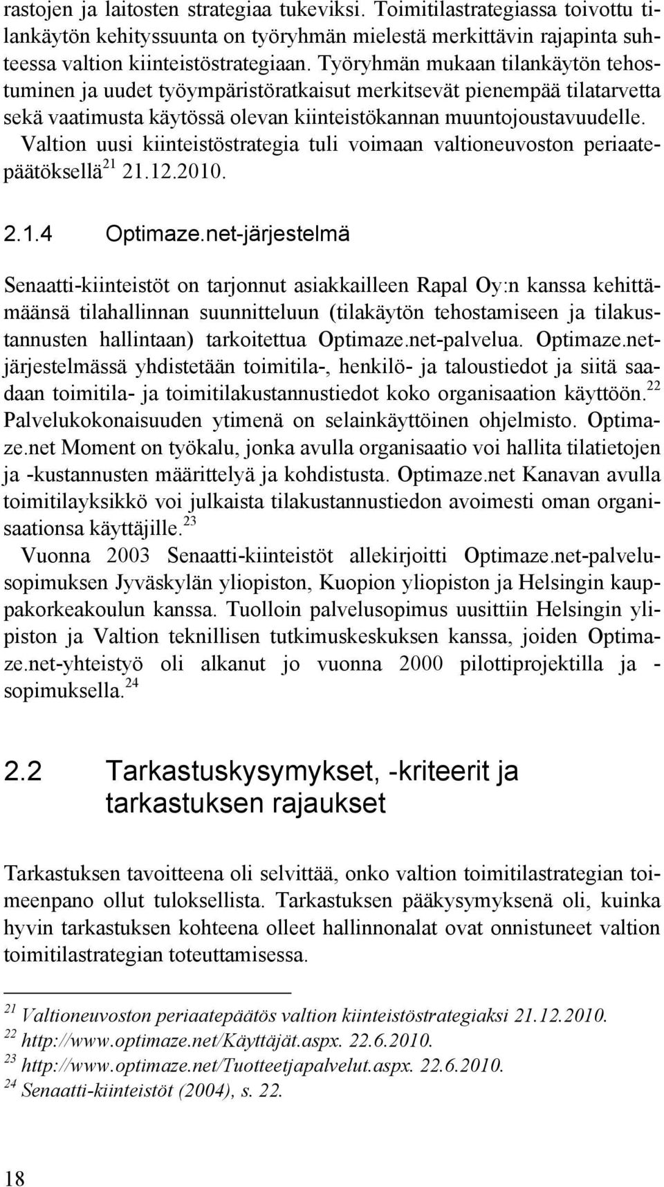 Valtion uusi kiinteistöstrategia tuli voimaan valtioneuvoston periaatepäätöksellä 21 21.12.2010. 2.1.4 Optimaze.