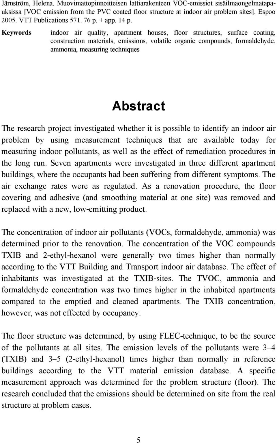 Keywords indoor air quality, apartment houses, floor structures, surface coating, construction materials, emissions, volatile organic compounds, formaldehyde, ammonia, measuring techniques Abstract