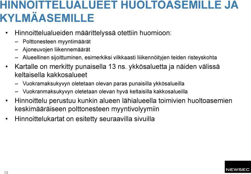 ykkösaluetta ja näiden välissä keltaisella kakkosalueet Vuokramaksukyvyn oletetaan olevan paras punaisilla ykkösalueilla Vuokranmaksukyvyn oletetaan olevan hyvä