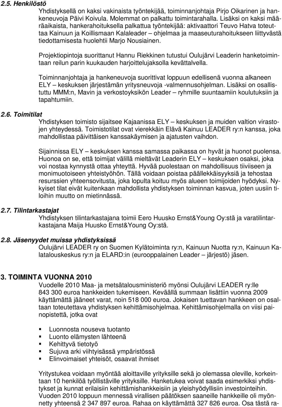 tiedottamisesta huolehtii Marjo Nousiainen. Projektiopintoja suorittanut Hannu Riekkinen tutustui Oulujärvi Leaderin hanketoimintaan reilun parin kuukauden harjoittelujaksolla kevättalvella.