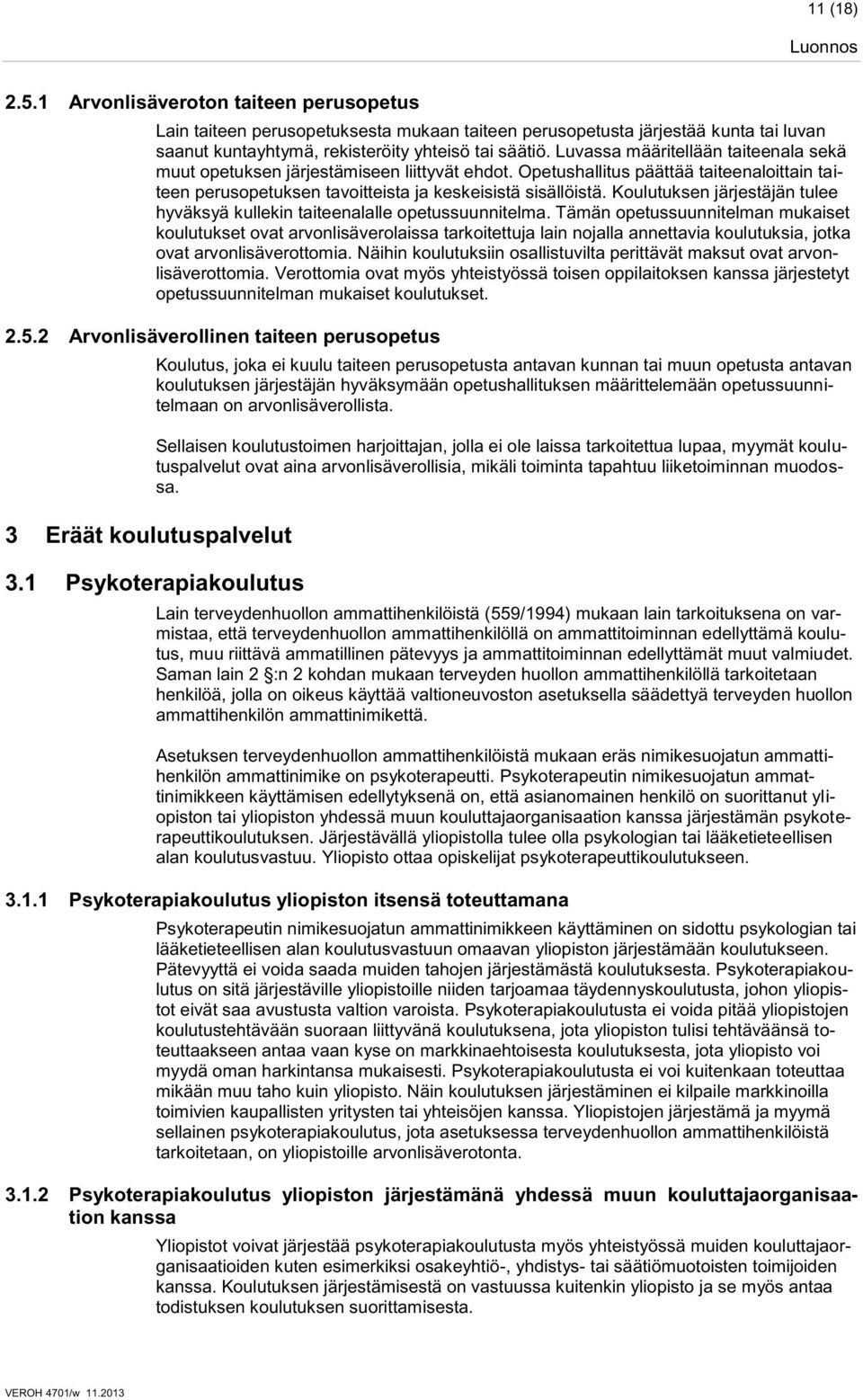 Koulutuksen järjestäjän tulee hyväksyä kullekin taiteenalalle opetussuunnitelma.